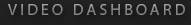 Video Dashboard