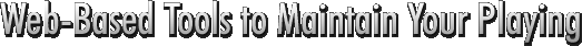 Web Tools to Maintaing Your Playing