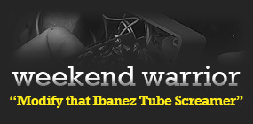 Weekend Warrior #4 - Modify that Ibanez Tube Screamer